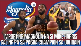 BAGONG IMPORT NG MAGNOLIA NA MIKE HARRIS - GALING PA SA PAGKA CHAMPION SA BAHRAIN