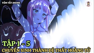 Chuyển Sinh Thành Đệ Thất Hoàng Tử Với Tuyệt Kỹ Bá Đạo | Tập 1 - 5 | Review Anime