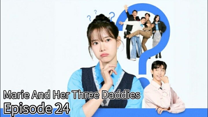 Marie And Her Three Daddies (2025) | Episode 24 | EngSub