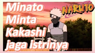 Minato Minta Kakashi jaga istrinya