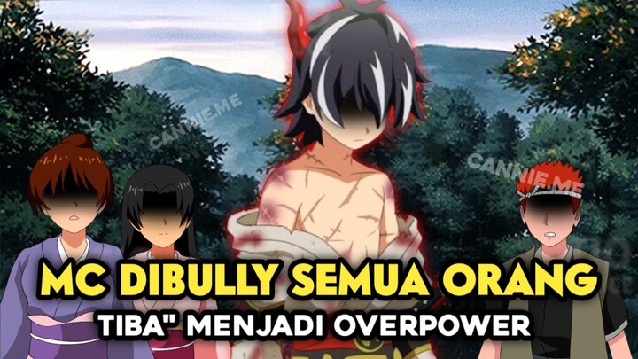 Anime Dimana MC Selalu Dibully Tetapi Dirinya Tiba" Menjadi Overpower