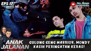 KEROYOK GENG WARRIOR, MONDY KASIH PERINGATAN KERAS! - ANAK JALANAN EPS 17