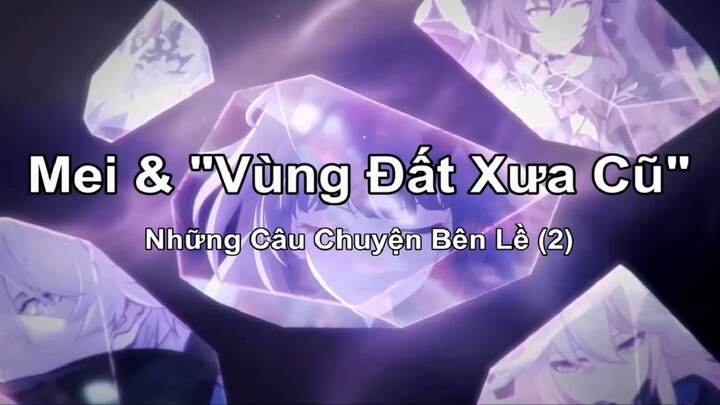 HI3: Mei & "Vùng Đất Xưa Cũ" - Những Câu Chuyện Bên Lề (2)