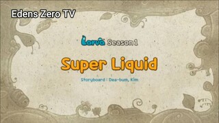 Larva 1 (Ep 72) Super Liquid #Larva1