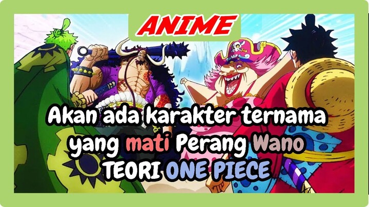 PERANG BERDARAH !! AKAN ADA KARAKTER TERNAMA YANG TEWAS DIPERANG WANO ??? ( TEORI ONE PIECE )