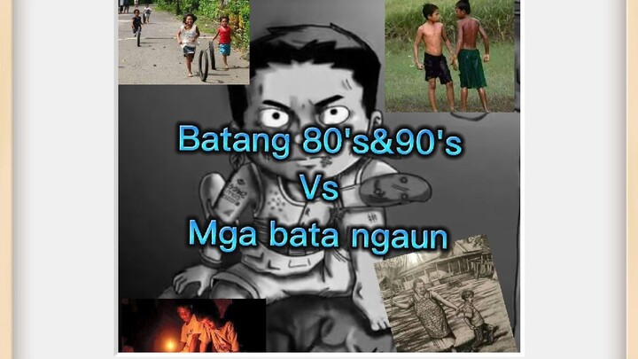 Batang 80's&90's VS mga bata ngaun