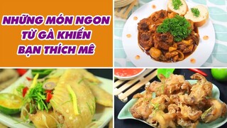 Những Món Ngon Từ Gà Khiến Bạn Thích Mê