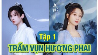 Trầm vụm hương phai tập 1 Dương Tử lên duyên với Thành Nghị trong phim tiên hiệp 2022