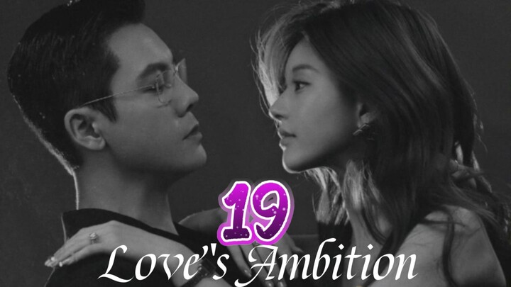 Love's Ambition ep.19 (Eng sub)