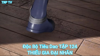 Độc Bộ Tiêu Dao TẬP 124-THIẾU GIA ĐẠI NHÂN