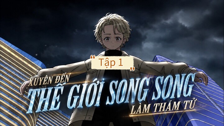 XUYÊN KHÔNG ĐẾN THẾ GIỚI SONG SONG LÀM THÁM TỬ.