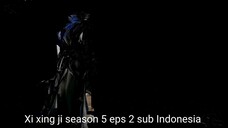 Xi xing ji season 5 eps 2 sub Indonesia