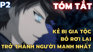 Kẻ bị gia tộc bỏ rơi lại trở thành người mạnh nhất - Phần 2 - Tóm Tắt Anime | Flick Anime