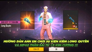 FREE FIRE | HƯỚNG DẪN ANH EM CHƠI SỰ KIỆN KIẾM LONG QUYỀN VÀ MP40 THẦN BÀI TỪ 19 KIM CƯƠNG!!!