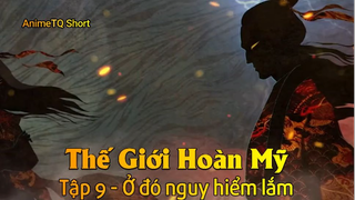 Thế Giới Hoàn Mỹ Tập 9 - Ở đó nguy hiểm lắm