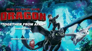 HOW TO TRAIN YOUR DRAGON - Together From Afar | COVER by JOHN G.