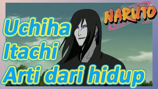 Uchiha Itachi Arti dari hidup