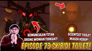 EPISODE BARU 73 SKIBIDI TOILET! KEMUNCULAN TITAN DRONE WOMAN TERKUAT & SCIENTIST TOILET HIDUP LAGI!