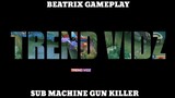 Beatrix Gameplay - Sub Machine Gun Killer