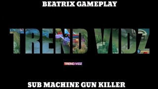 Beatrix Gameplay - Sub Machine Gun Killer