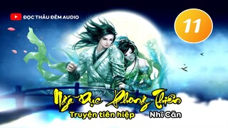 Tập 11 - [FULL AUDIO] NGÃ DỤC PHONG THIÊN