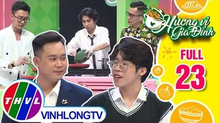 Hương vị gia đình - Tập 23: Đội anh Văn Khánh - anh Huy Tân VS Đội anh Nhật Linh - anh Tuấn Kiệt