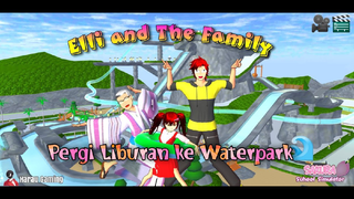 ELLI AND THE FAMILY||PERGI LIBURAN KE WATERPARK||SAKURA School Simulator 🌸