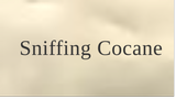 Sniffing Cocane