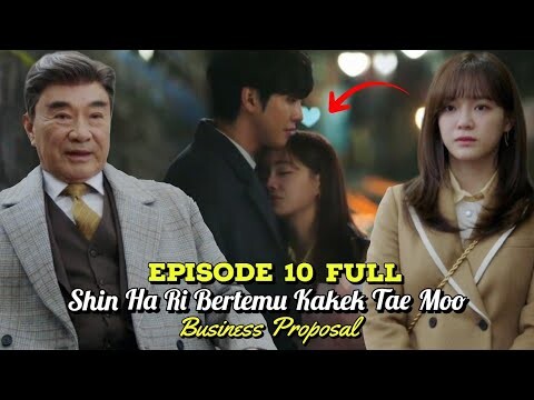 Business Proposal Episode 10 Sub Indo Full || Shin Ha Ri Bertemu Kakek Tae Moo