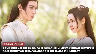 Penghargaan Dilraba Dilmurat Hingga Jadi Wanita Tercantik, Drama Dilraba Dengan Gong Jun Trending 🎥