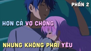 "Thực Hành Sống Như 1 Cặp Vợ Chồng "  | Phần 2 | Teny Thích Romcom | Tóm Tắt Anime