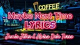 Maybe Next Time -Jamie Miller &  Moira Dela Torre( Lyrics )