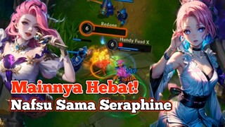 Mainnya Hebat! Nafsu Kok Sama  Seraphine?