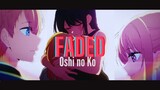 Oshi no Ko AMV - Faded (Ai Hoshino)