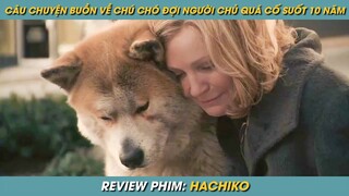 REVIEW PHIM ST | TÓM TẮT PHIM CÂU CHUYỆN BUỒN VỀ CHÚ CHÓ HACHIKO ĐỢI NGƯỜI CHỦ ĐÃ MẤT SUỐT 10 NĂM