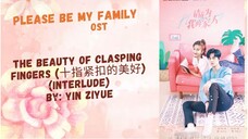 The Beauty of Clasping Fingers (十指紧扣的美好) (Interlude) by: Yin Ziyue - Please Be My Family OST