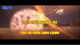 Thế giới hoàn mĩ _ Tập 45-Hóa linh cảnh