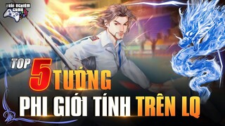 Top 5 Tướng Phi Giới Tính khiến ae lú hết đầu Mùa 21 Trải Nghiệm Game