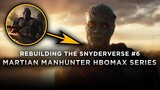 Martian Manhunter HBOMAX Series - Rebuilding The Snyderverse #6
