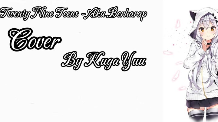 Twenty Nine Teens - Aku Berharap full ver Cover by Kuga Yuu
