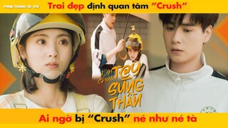 TRAI ĐẸP ĐỊNH QUAN TÂM CRUSH, AI NGỜ BỊ CRUSH NÉ NHƯ NÉ TÀ || XIN CHÀO, TAY SÚNG THẦN 你好神枪手