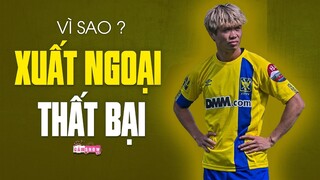Vì sao cầu thủ Việt Nam KHÔNG THÀNH CÔNG khi XUẤT NGOẠI?