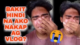 BAKIT DI NA AKO NAG VA VLOG?