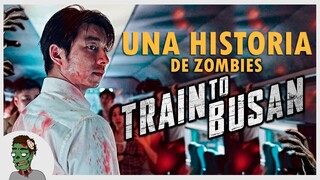 TE CUENTO UNA PELÍCULA DE ZOMBIES : TRAIN TO BUSAN