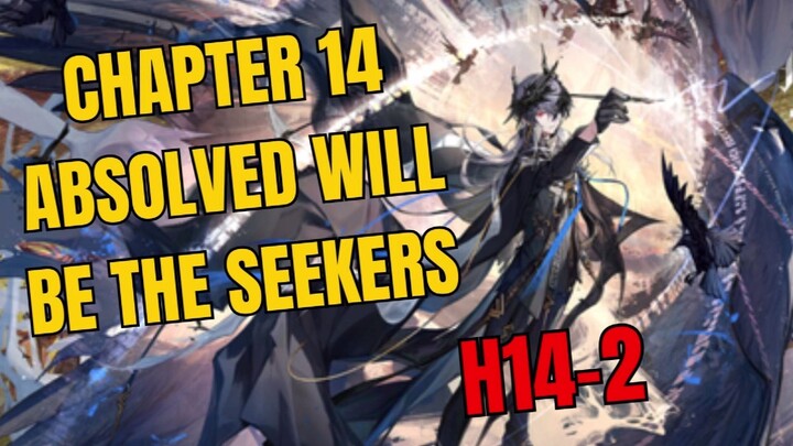 [H14-2] Chapter 14 Absolved Will Be The Seekers Arknights