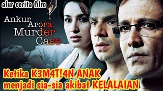 Kelalaian yang menyebabkan K3M4T!4N | alur cerita film India ANKUR ARORA MURDER CASE 2013