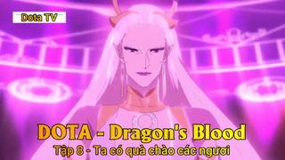 DOTA - Dragon's Blood Tập 8 - Ta có quà chào các ngươi