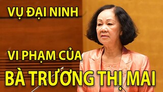 Sáng tỏ Bà Trương Thị Mai thôi chức Thường trực Ban Bí thư, Sai phạm tại dự án Đại Ninh