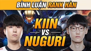 [BÌNH LUẬN RANK HÀN] CUỘC ĐỤNG ĐỘ CĂNG THẲNG GIỮA 2 TOP LANE NUGURI VS KIIN | VĂN TÙNG