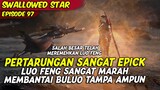 EPISODE 97 | SWALLOWED STAR | PERTARUNGAN EPICK LUO FENG MELAWAN BU LUO